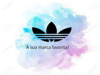 A sua marca favorita!
 