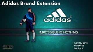 Adidas Brand Extension
Abhinav Goyal
PGP30416
Section B
 