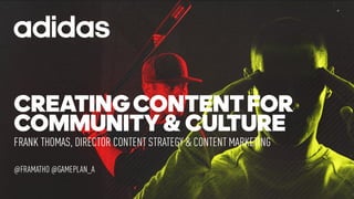 completamente fondo Enemistarse Creating Content for Community and Culture: adidas