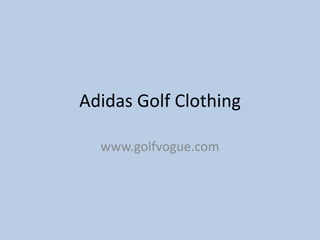 Adidas Golf Clothing

  www.golfvogue.com
 