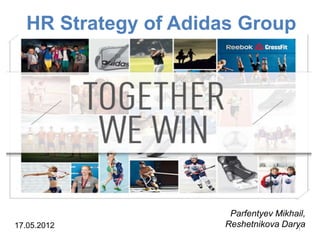 HR Strategy of Adidas Group
Parfentyev Mikhail,
Reshetnikova Darya17.05.2012 1
 