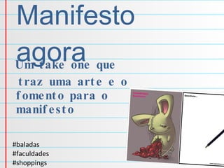 Um take one que  traz uma arte e o fomento para o manifesto #baladas #faculdades #shoppings #metro Manifesto agora 