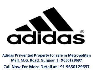 Adidas Pre-rented Property for sale in Metropolitan
Mall, M.G. Road, Gurgaon || 9650129697
Call Now For More Detail at +91 9650129697
 