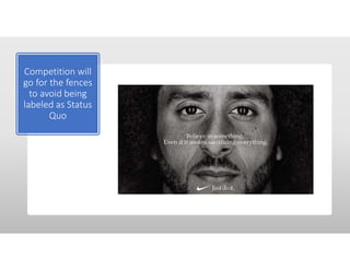 Competition will
go for the fences
to avoid being
labeled as Status
Quo
 