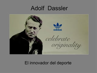 Adolf  Dassler El innovador del deporte 