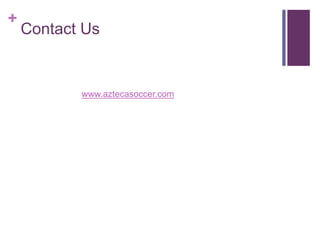+ 
Contact Us 
www.aztecasoccer.com 
