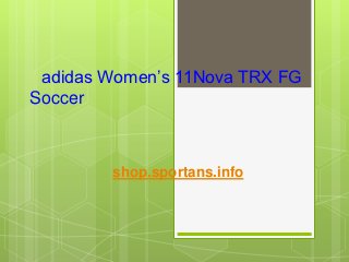 adidas Women’s 11Nova TRX FG
Soccer



        shop.sportans.info
 
