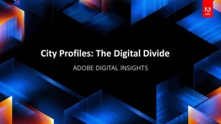 City Profiles: The Digital Divide
 