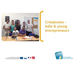 Créajeunes –
Adie & young
entrepreneurs
 