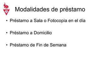 Modalidades de préstamo Préstamo a Sala o Fotocopia en el día Préstamo a Domicilio  Préstamo de Fin de Semana 