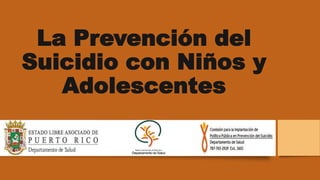La Prevención del
Suicidio con Niños y
Adolescentes
 