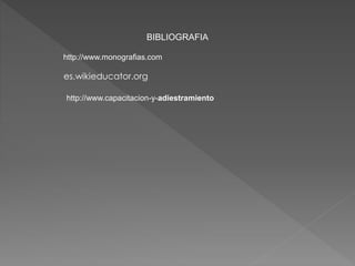 http://www.monografias.com
es.wikieducator.org
BIBLIOGRAFIA
http://www.capacitacion-y-adiestramiento
 