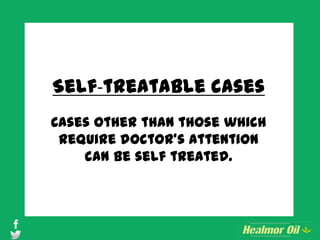 Self-treatable cases
Cases other than those which
require doctor’s attention
can be self treated.
 