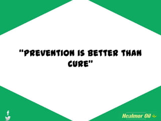 “Prevention is better than
cure”
 