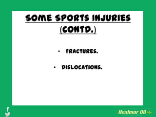 Some Sports Injuries
(Contd.)
• Fractures.
• Dislocations.
 