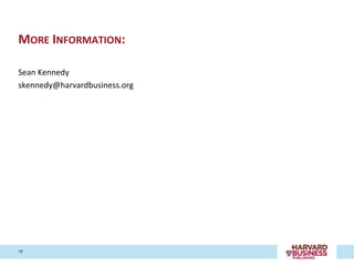 MORE INFORMATION:

Sean Kennedy
skennedy@harvardbusiness.org




10
 