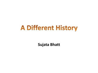 Sujata Bhatt
 