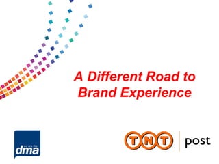 A Different Road to
Brand Experience
 