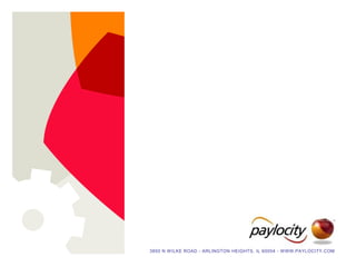 3850 N W ILKE ROAD - ARLINGTON HEIGHTS, IL 60004 - WWW.PAYLOCITY.COM
 