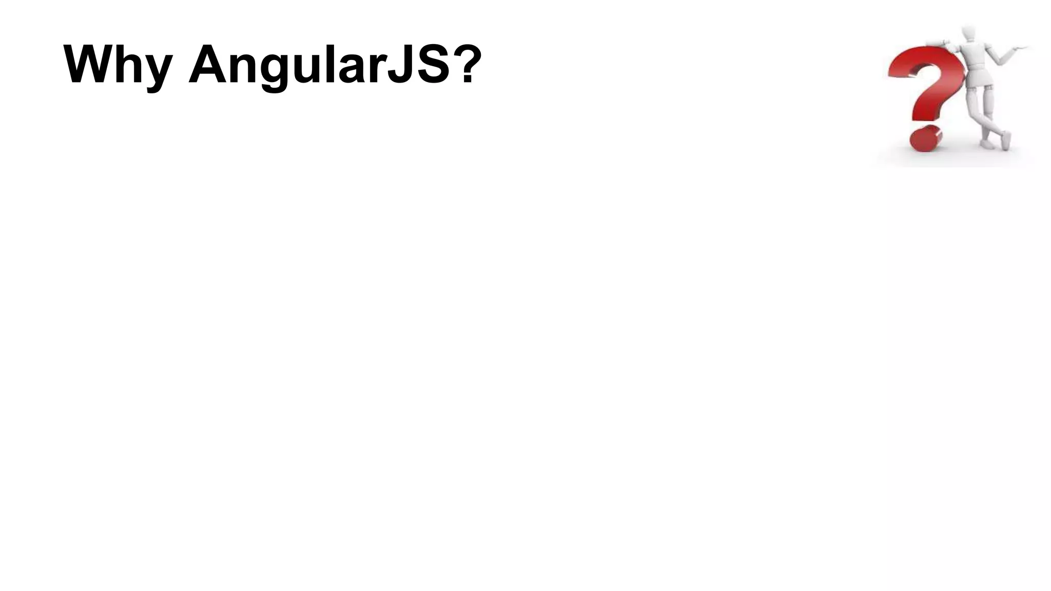 Why AngularJS?
 