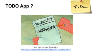 TODO App ?
You can checkout Demo form:
https://github.com/AmitThakkar/A-Different-Thought-AngualarJS
 