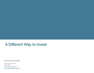 A Different Way to Invest
80 South Eighth Street
Suite 4900
Minneapolis, MN 55402
www.totalwealthadvisors.com
 