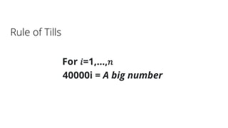 Rule of Tills
For 𝑖=1,…, 𝑛
40000i = A big number
 