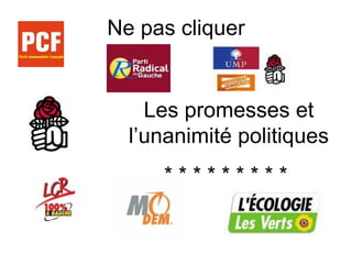 Ne pas cliquer Les promesses et l’unanimité politiques * * * * * * * * *  