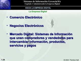 Comercio Electrónico Negocios Electrónicos Mercado Digital: Sistemas de Información que unen compradores y vendedores para intercambiar información, productos, servicios y pagos HACIA LA EMPRESA DIGITAL La Empresa Digital 