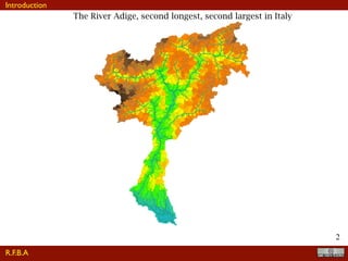 !2
The River Adige, second longest, second largest in Italy
R.F.B.A
Introduction
 