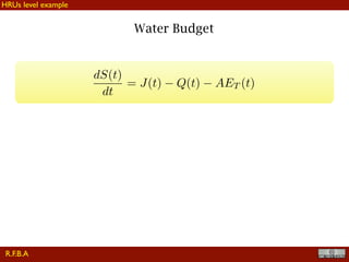 !20
Water Budget
dS(t)
dt
= J(t) Q(t) AET (t)
R.F.B.A
HRUs level example
 