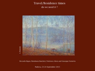 Travel/Residence times
do we need it ?
Riccardo Rigon, Marialaura Bancheri, Wuletawu Abera and Giuseppe Formetta
Padova, 23-24 September 2015
A.Bonomi
 