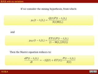 !33
If we consider the mixing hypothesis, from which:
and
Then the Master equation reduces to:
R.F.B.A
B.R.B. with no variations
 