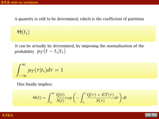 !37
A quantity is still to be determined, which is the coefficient of partition
It can be actually be determined, by imposing the normalisation of the
probability
This finally implies:
R.F.B.A
B.R.B. with no variations
 