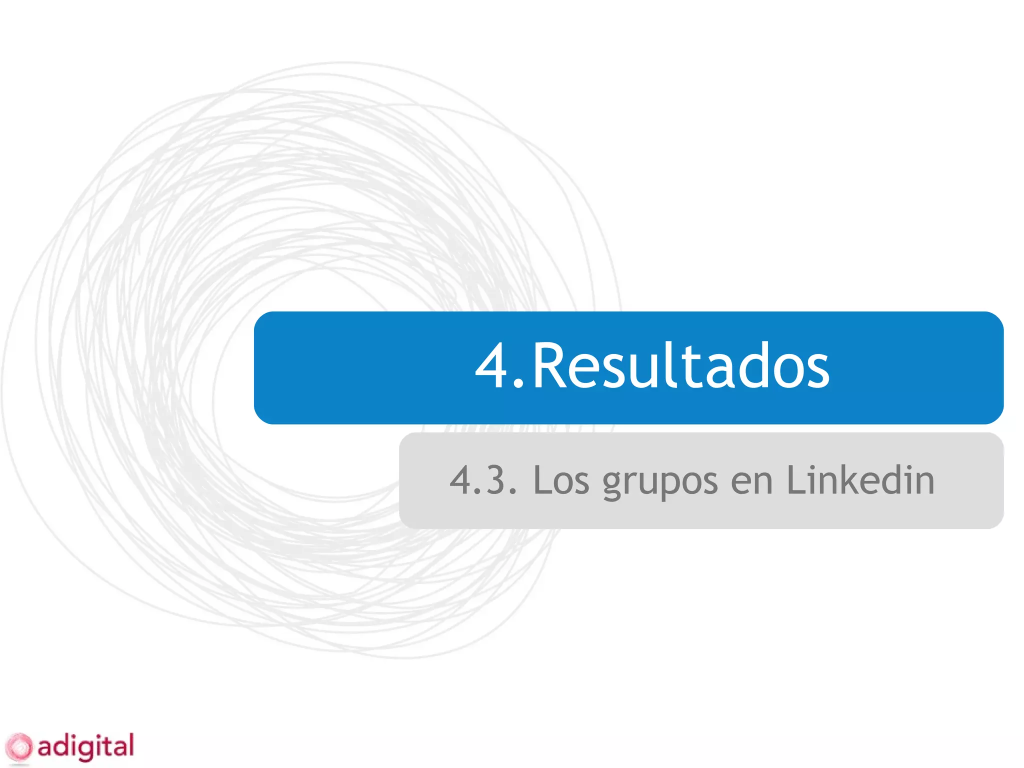 4.Resultados 4.3. Los grupos en Linkedin  
