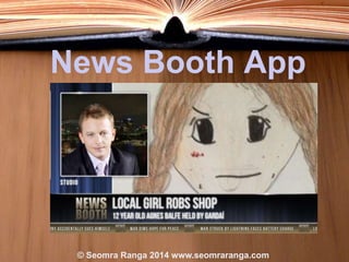 News Booth App

© Seomra Ranga 2014 www.seomraranga.com

 