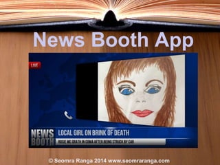 News Booth App

© Seomra Ranga 2014 www.seomraranga.com

 