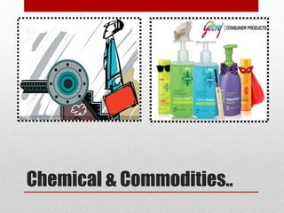 Chemical & Commodities..
 