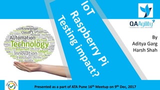 By
Aditya Garg
Harsh Shah
Presented as a part of ATA Pune 16th Meetup on 9th Dec, 2017
 
