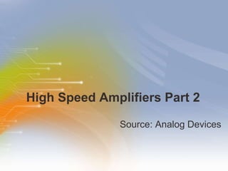 High Speed Amplifiers Part 2 ,[object Object]