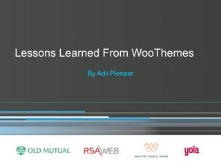 Lessons Learned From WooThemes
            By Adii Pienaar
 