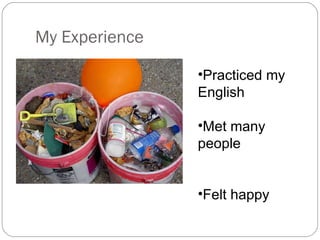 My Experience Practiced my English Met many people Felt happy 