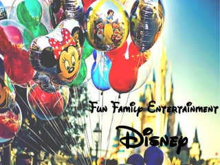 Fun Family Entertainment
Disney
 