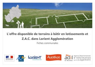 L’offre disponible de terrains à bâtir en lotissements et
Z.A.C. dans Lorient Agglomération
Fiches communales
 