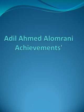 Adil Ahmed Alomrani Achievments