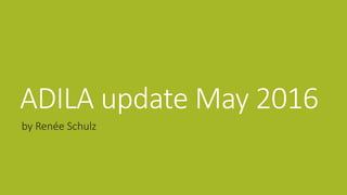 ADILA update May 2016
by Renée Schulz
 
