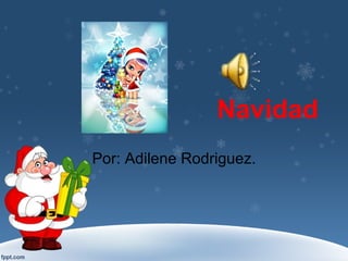 Navidad Por: Adilene Rodriguez. 