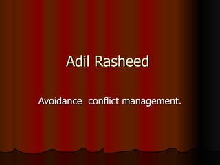 Adil Rasheed  Avoidance  conflict management. 