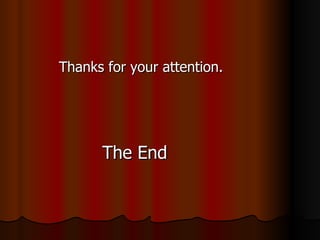 Thanks for your attention. The End  