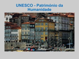 UNESCO - Património da Humanidade .  
